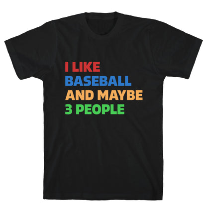 I Like Baseball and Maybe 3 People T-Shirt