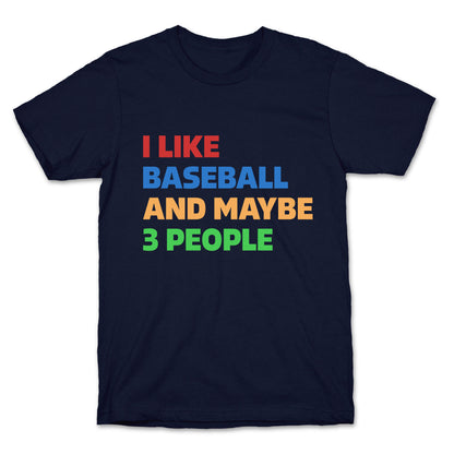 I Like Baseball and Maybe 3 People T-Shirt