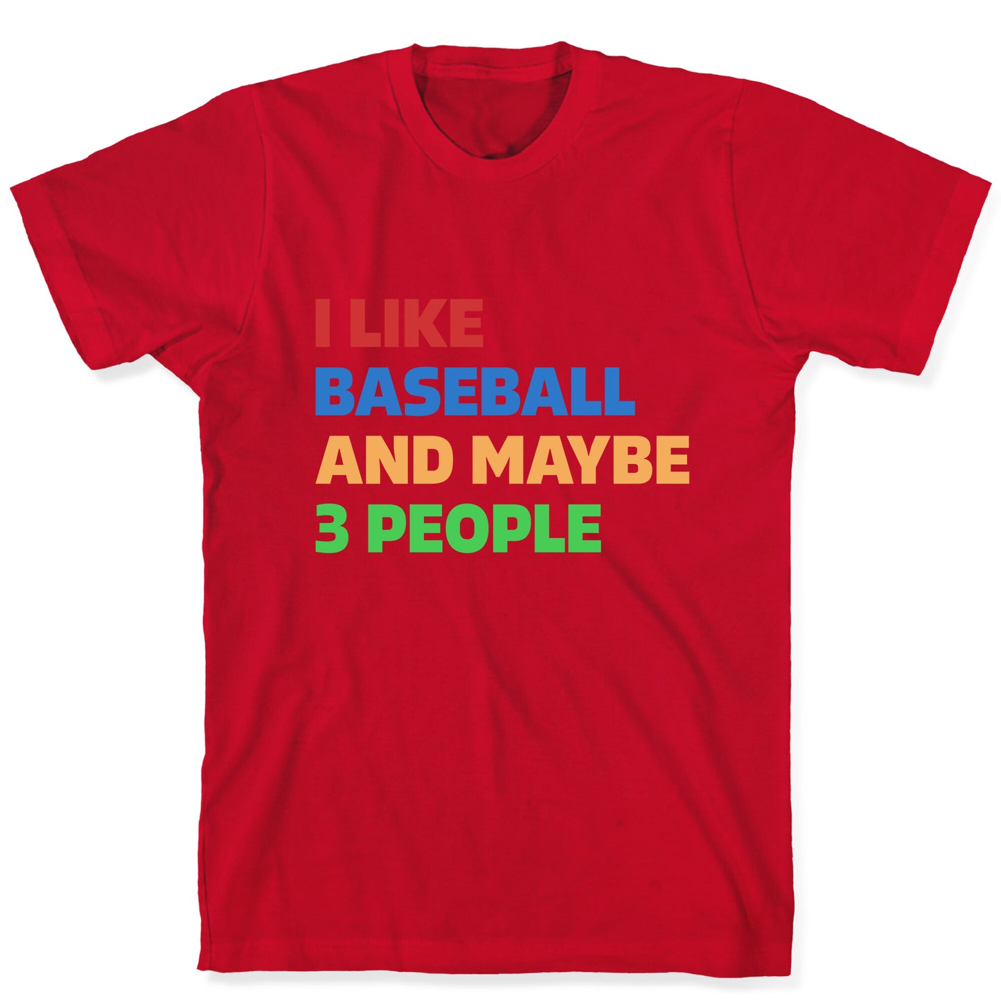 I Like Baseball and Maybe 3 People T-Shirt