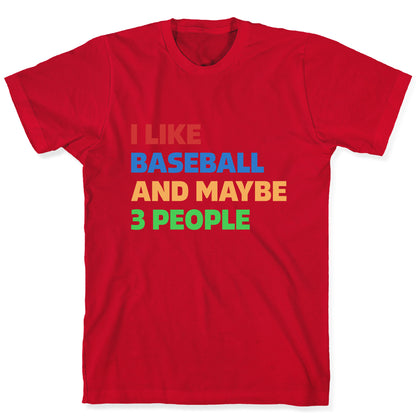 I Like Baseball and Maybe 3 People T-Shirt