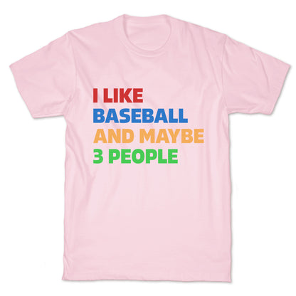 I Like Baseball and Maybe 3 People T-Shirt