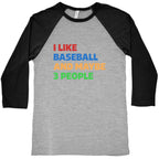 I Like Baseball and Maybe 3 People Baseball Tee