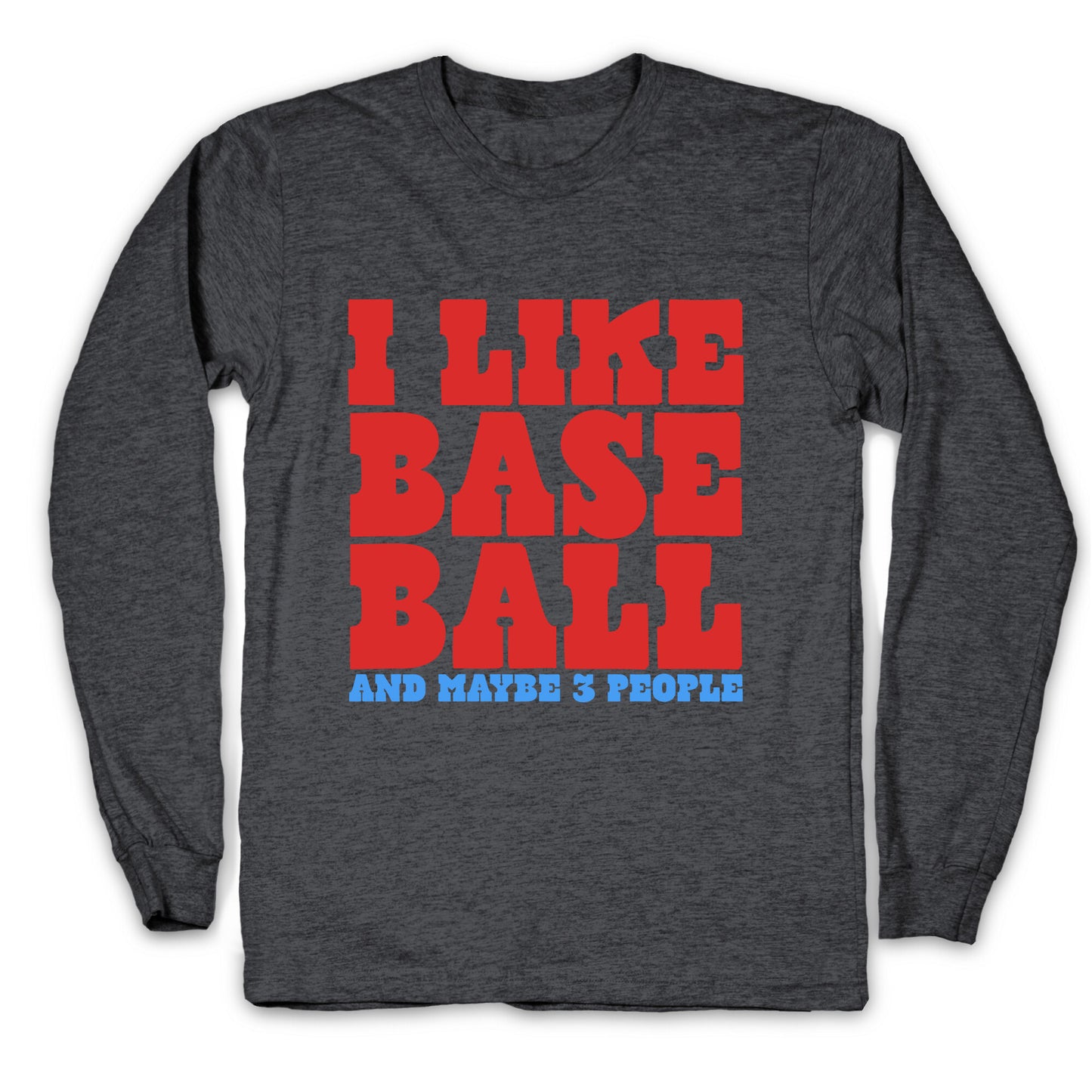 I Like Baseball Maybe 3 People Longsleeve Tee