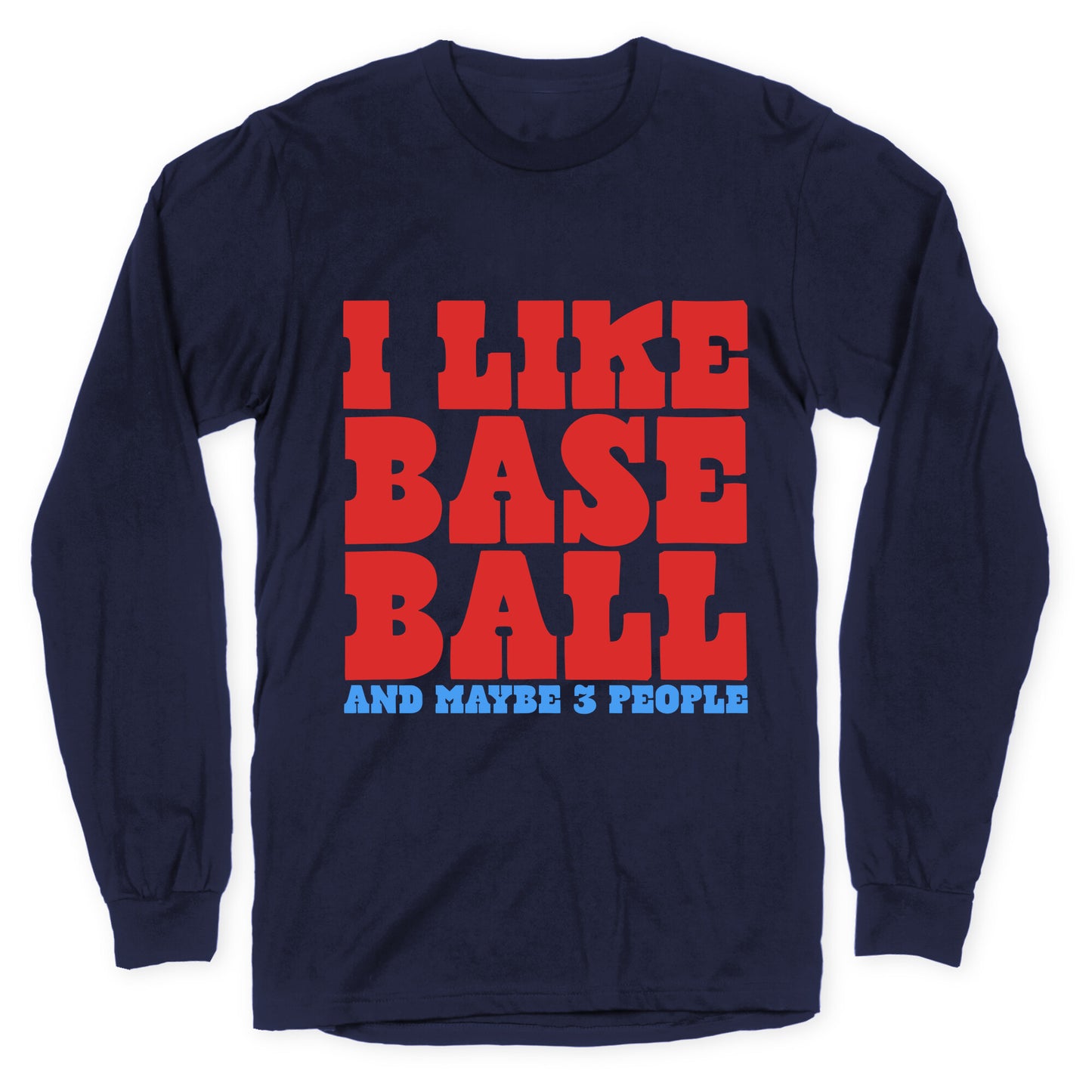 I Like Baseball Maybe 3 People Longsleeve Tee