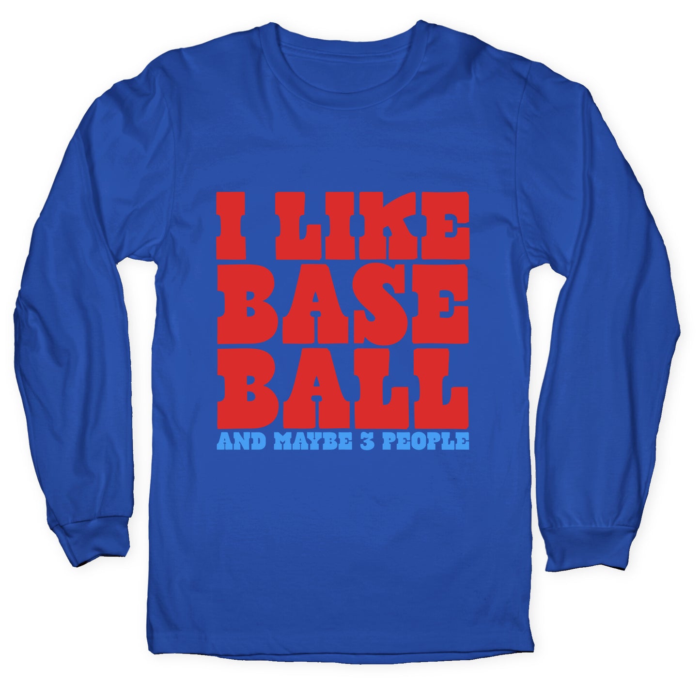 I Like Baseball Maybe 3 People Longsleeve Tee