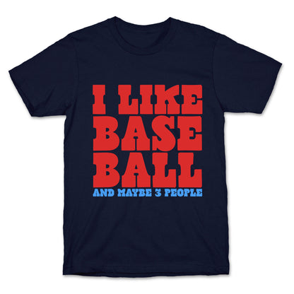 I Like Baseball Maybe 3 People T-Shirt