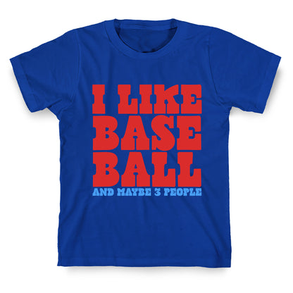 I Like Baseball Maybe 3 People T-Shirt