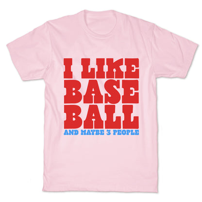 I Like Baseball Maybe 3 People T-Shirt