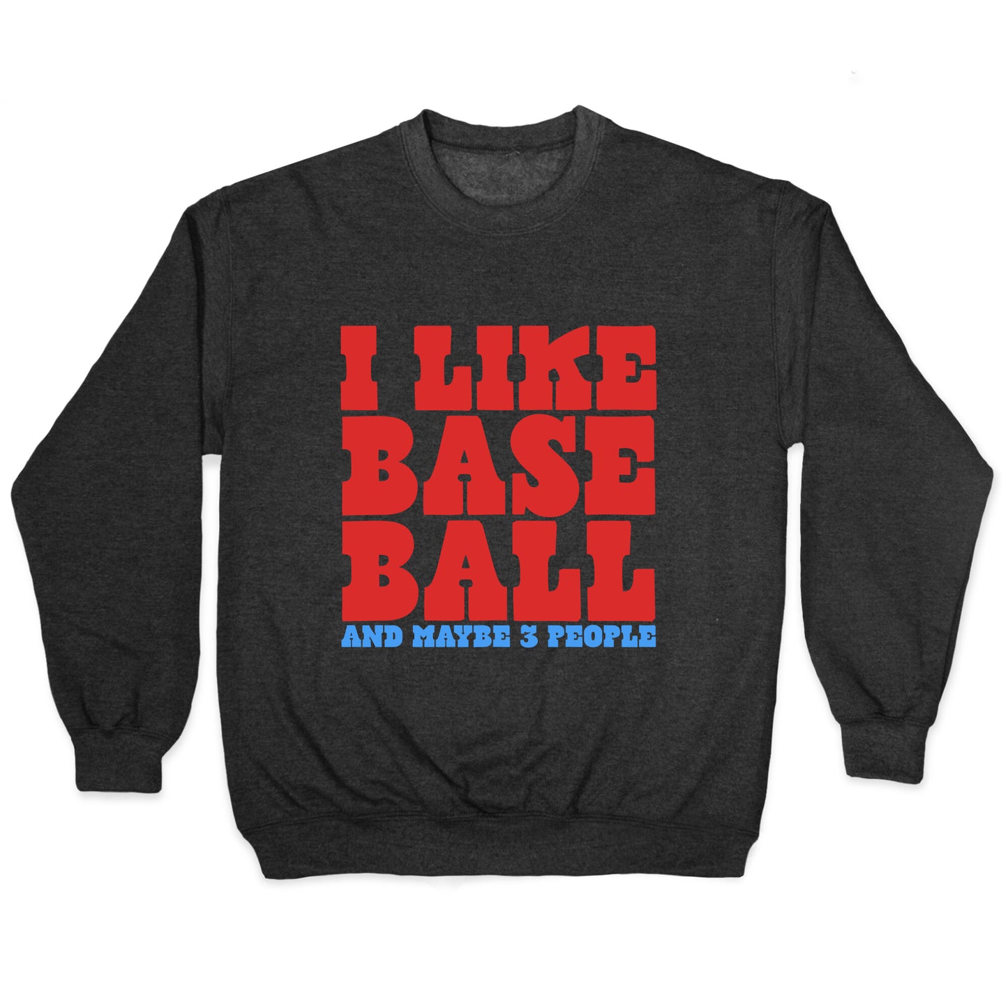 I Like Baseball Maybe 3 People Crewneck Sweatshirt