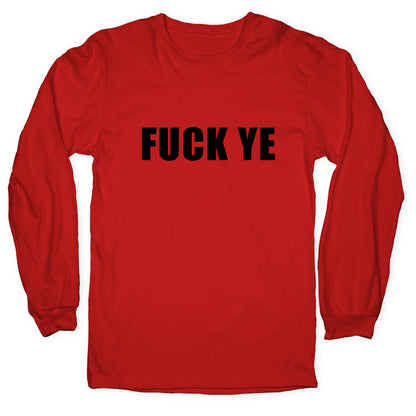 Fuck Ye Longsleeve Tee