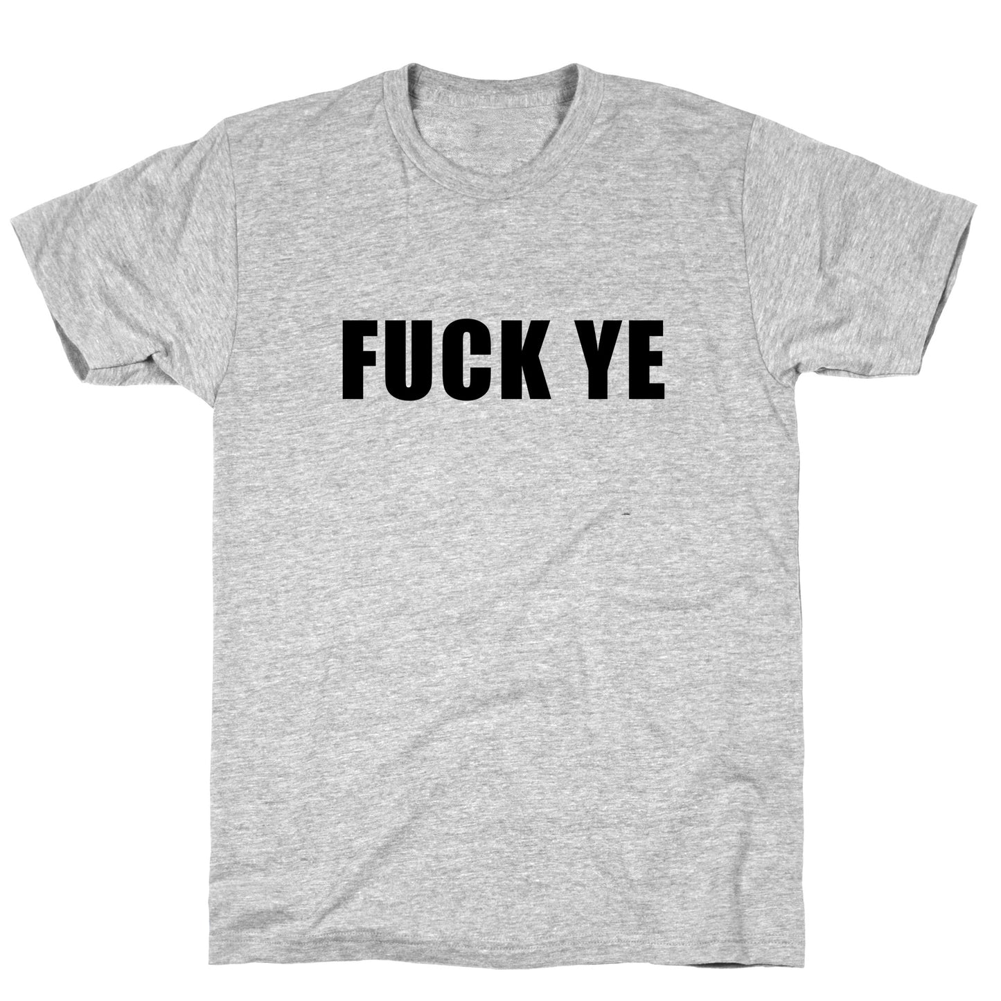 Fuck Ye T-Shirt