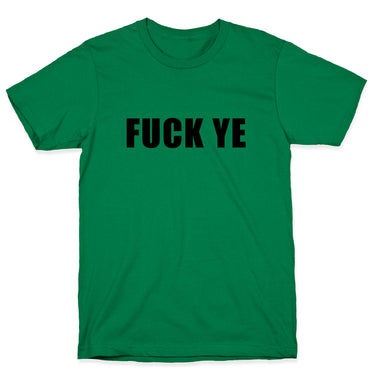 Fuck Ye T-Shirt