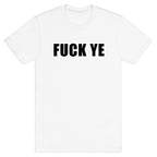 Fuck Ye T-Shirt