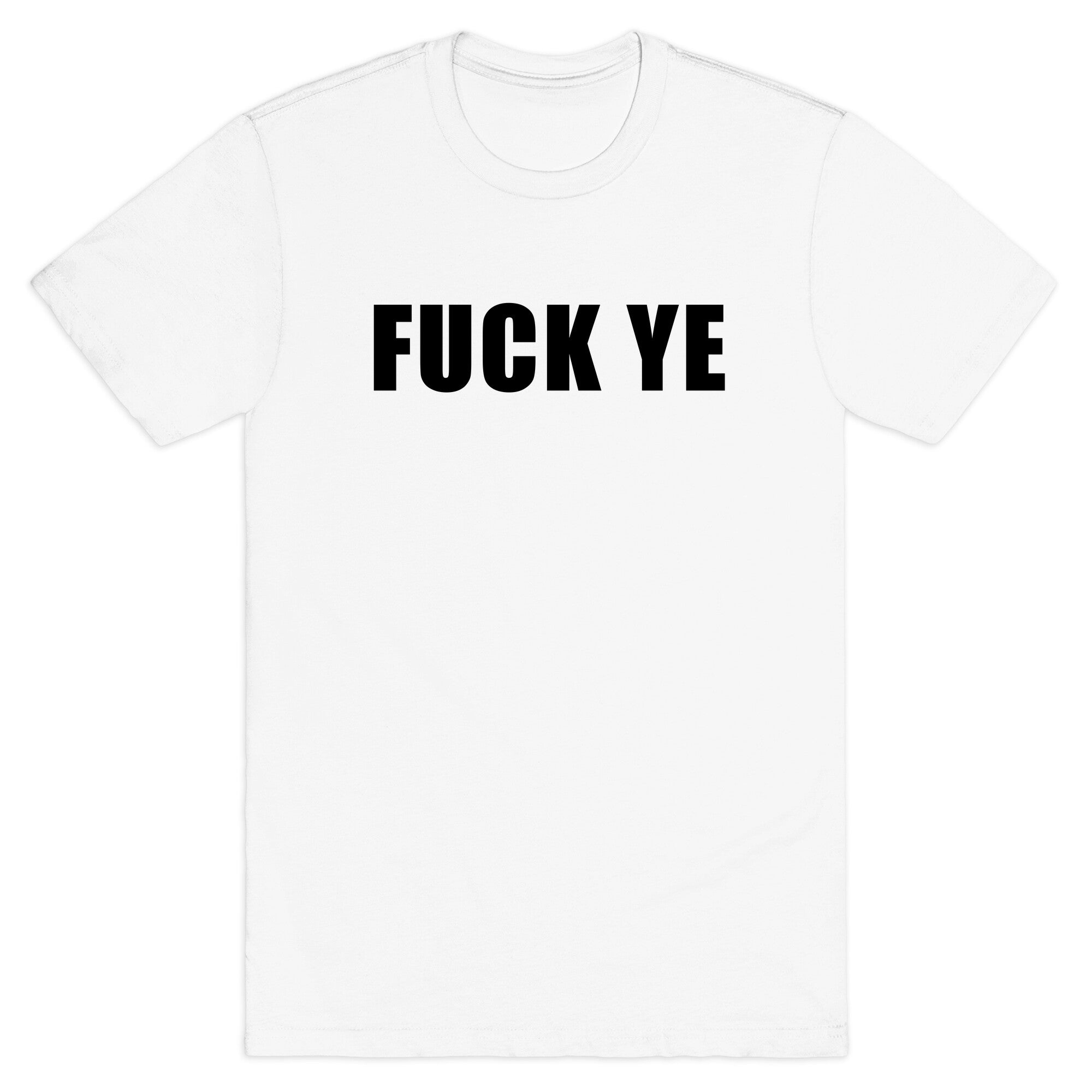 Fuck Ye T-Shirt