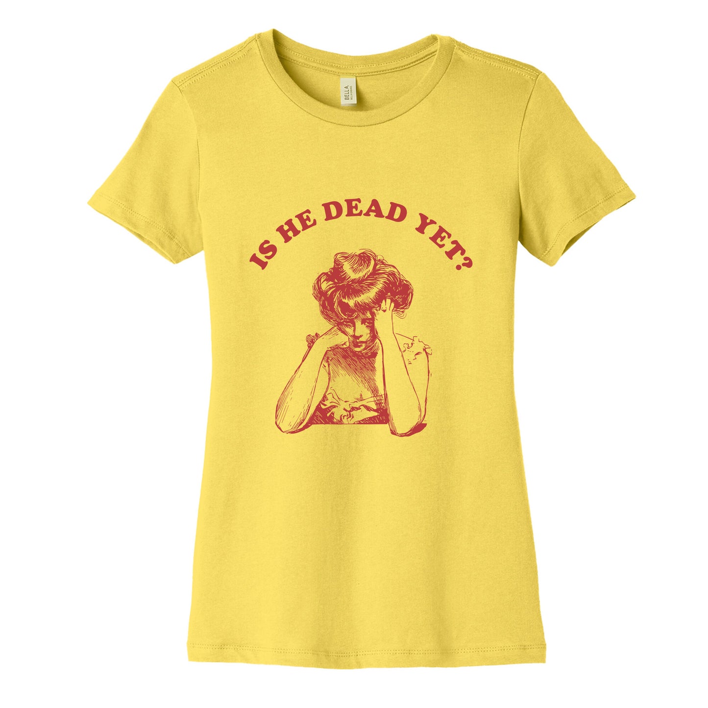 Is He Dead Yet Womens Cotton Tee