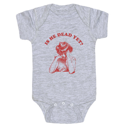 Is He Dead Yet Baby One-Piece