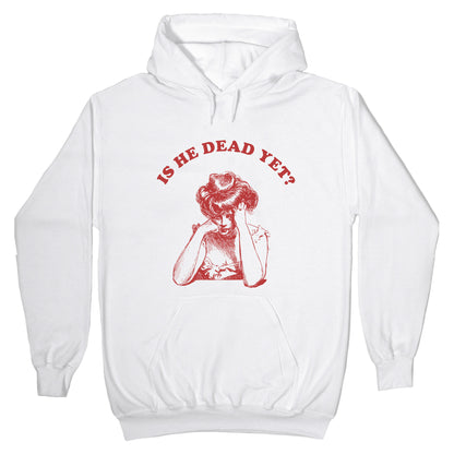 Is He Dead Yet Hoodie