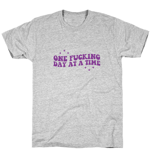 One Fucking Day At A Time T-Shirt