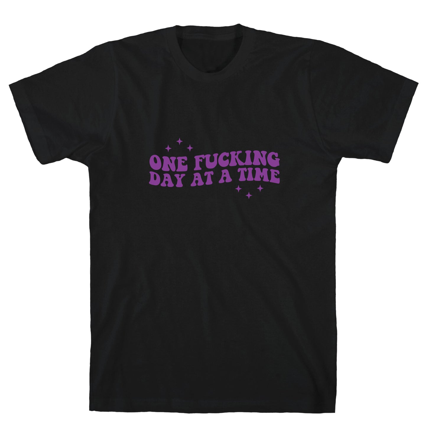 One Fucking Day At A Time T-Shirt