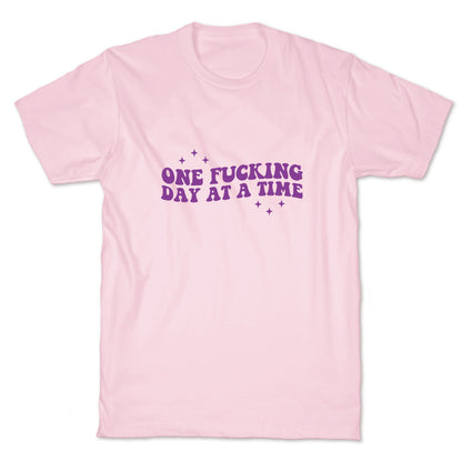 One Fucking Day At A Time T-Shirt