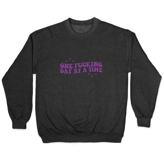 One Fucking Day At A Time Crewneck Sweatshirt