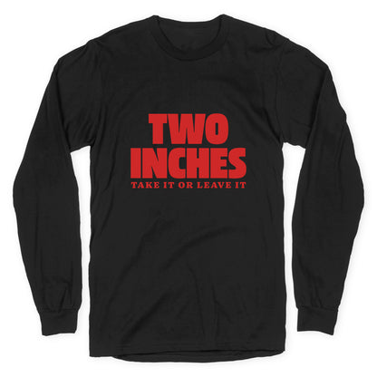 Two Inches Take It Or Leave It Longsleeve Tee