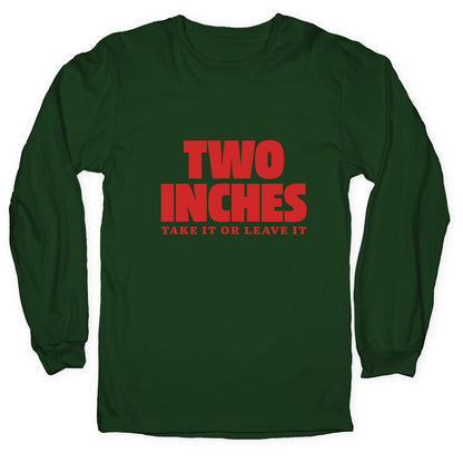 Two Inches Take It Or Leave It Longsleeve Tee