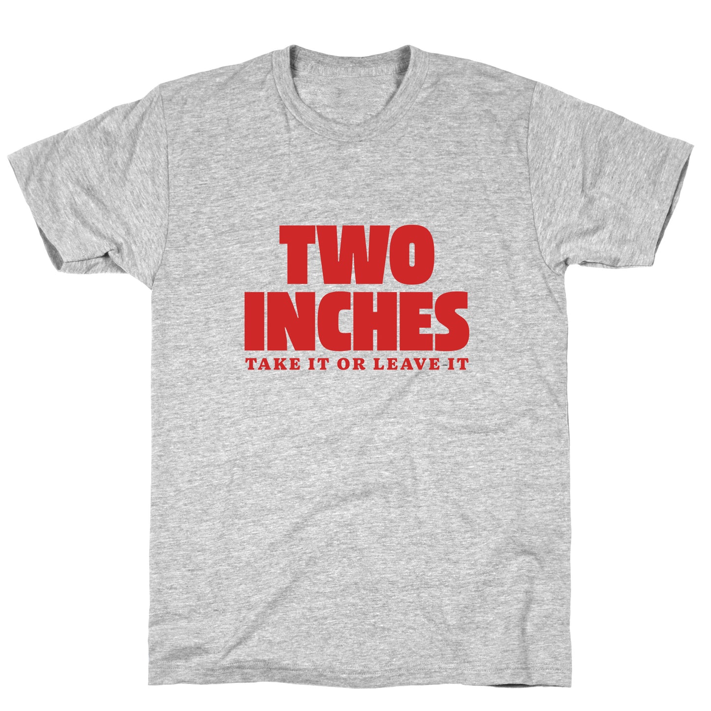 Two Inches Take It Or Leave It T-Shirt