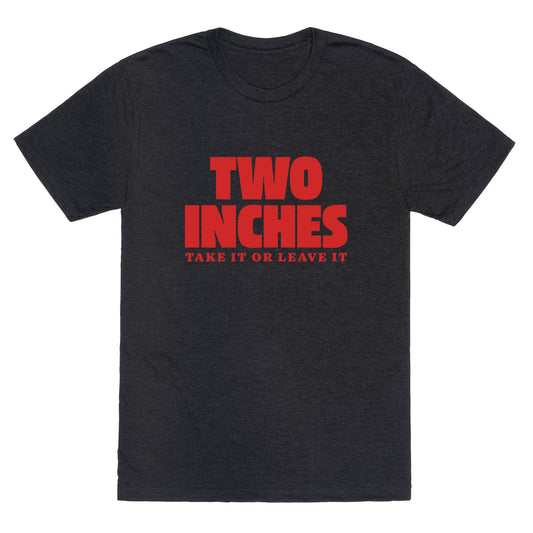 Two Inches Take It Or Leave It Unisex Triblend Tee
