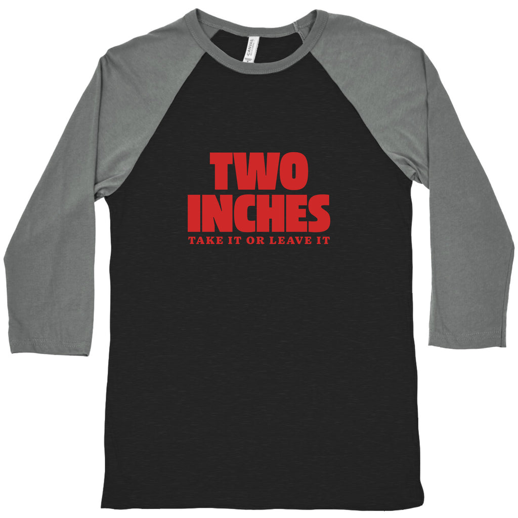 Two Inches Take It Or Leave It Baseball Tee
