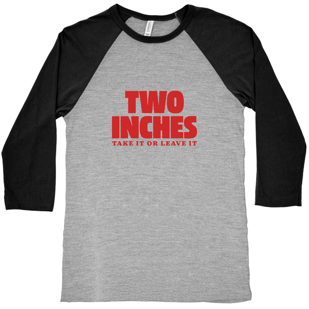Two Inches Take It Or Leave It Baseball Tee