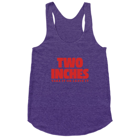 Two Inches Take It Or Leave It Racerback Tank