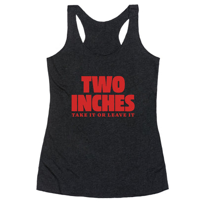 Two Inches Take It Or Leave It Racerback Tank