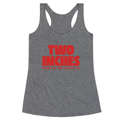 Two Inches Take It Or Leave It Racerback Tank