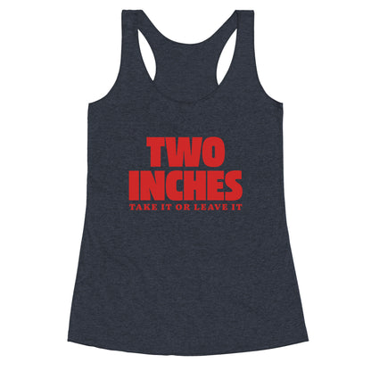 Two Inches Take It Or Leave It Racerback Tank