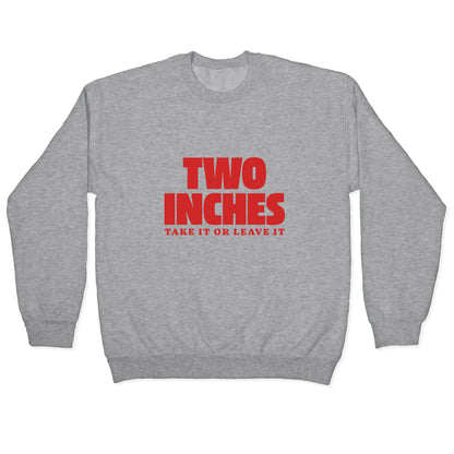 Two Inches Take It Or Leave It Crewneck Sweatshirt