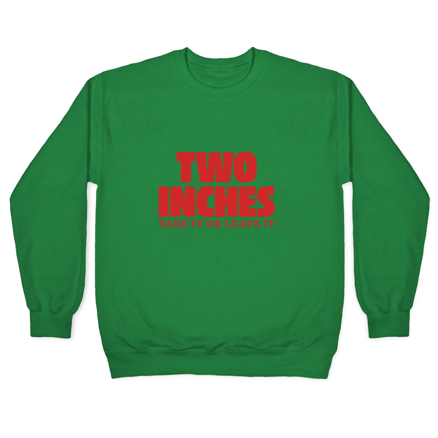 Two Inches Take It Or Leave It Crewneck Sweatshirt