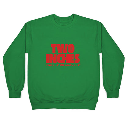 Two Inches Take It Or Leave It Crewneck Sweatshirt