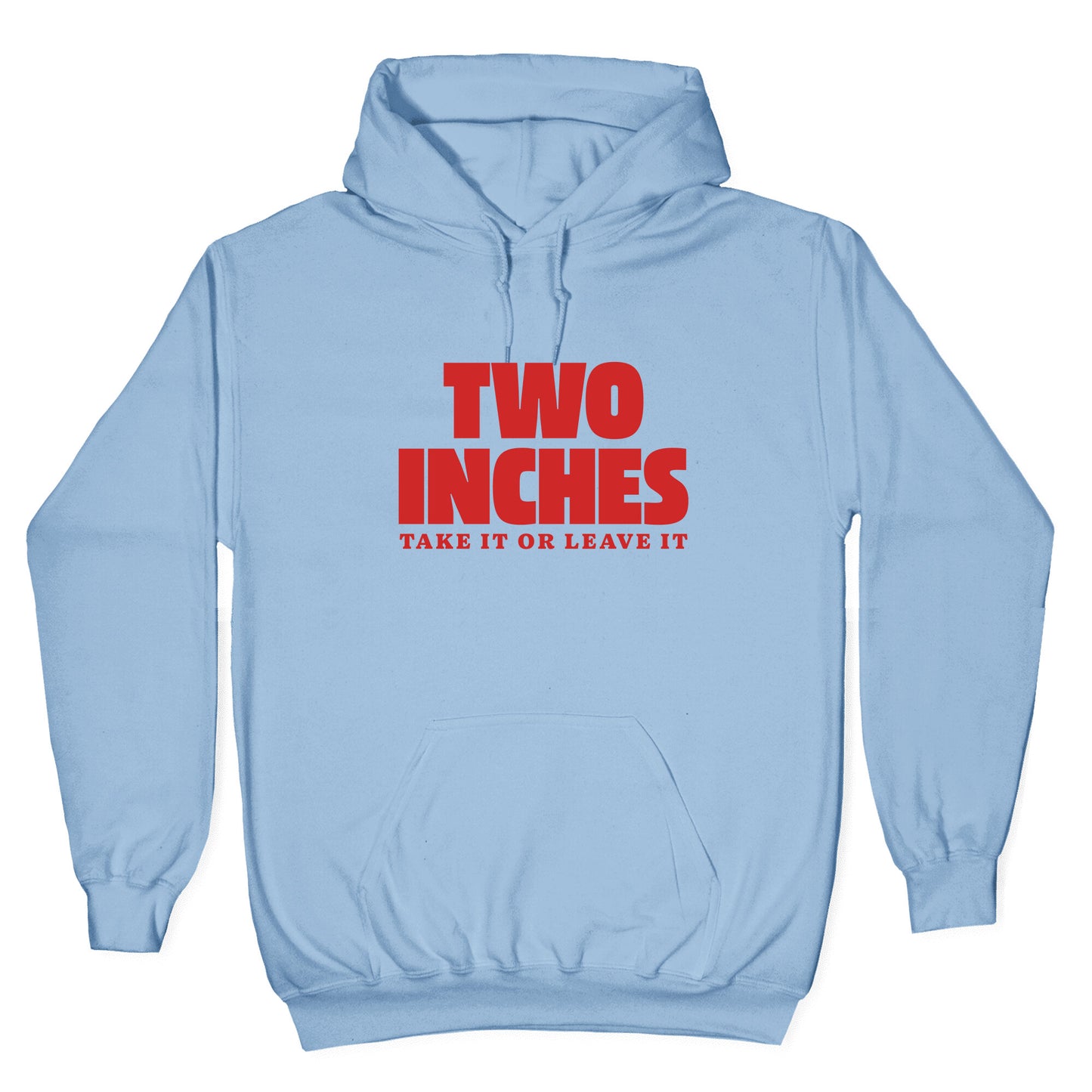 Two Inches Take It Or Leave It Hoodie