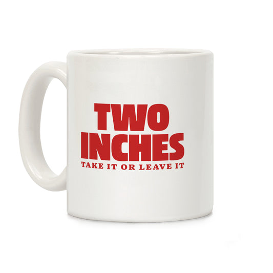 Two Inches Take It Or Leave It Coffee Mug