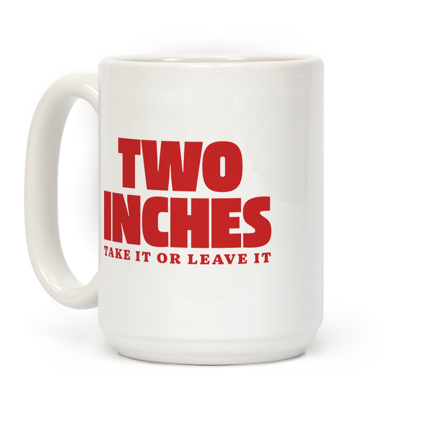 Two Inches Take It Or Leave It Coffee Mug