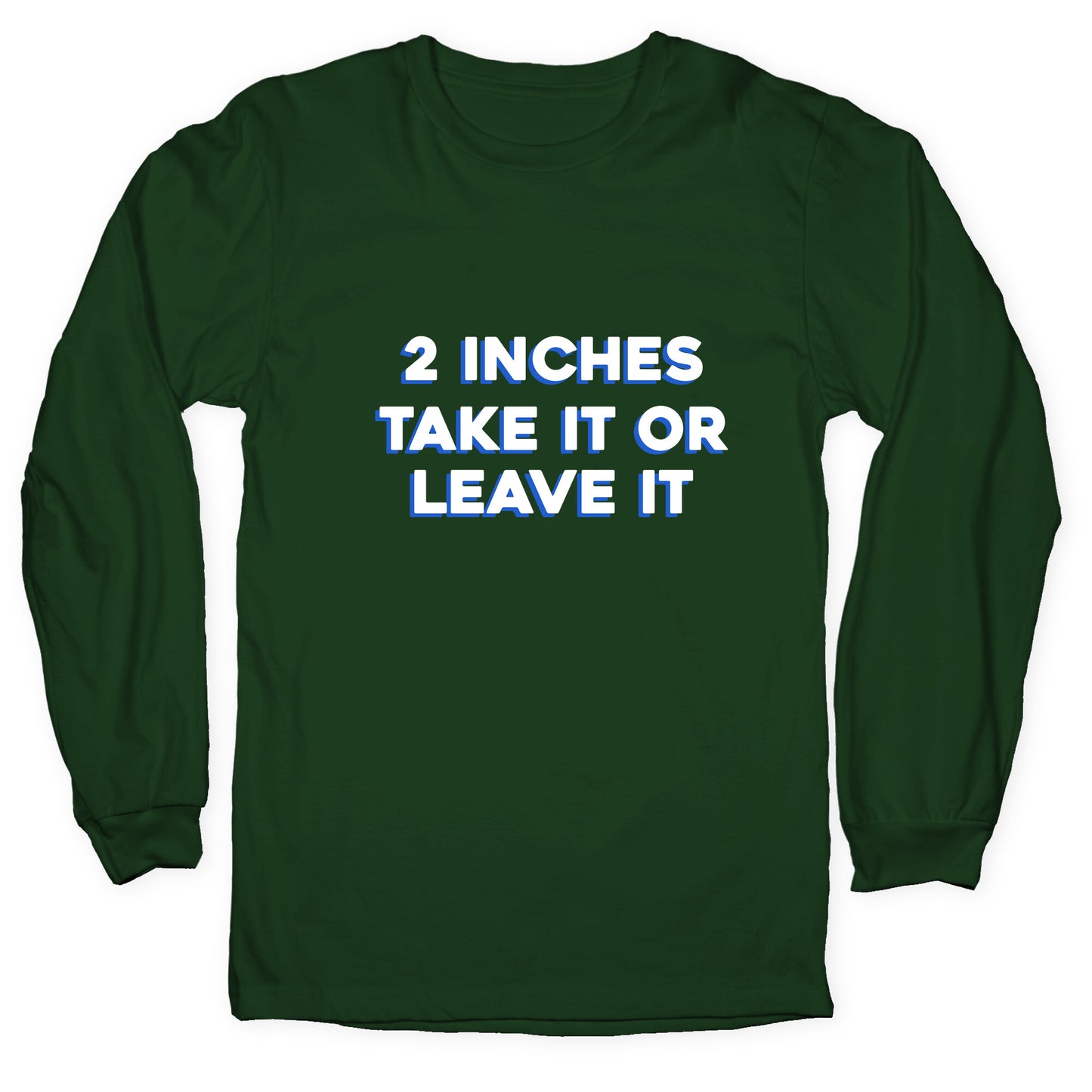 2 Inches Take It Or Leave It Longsleeve Tee