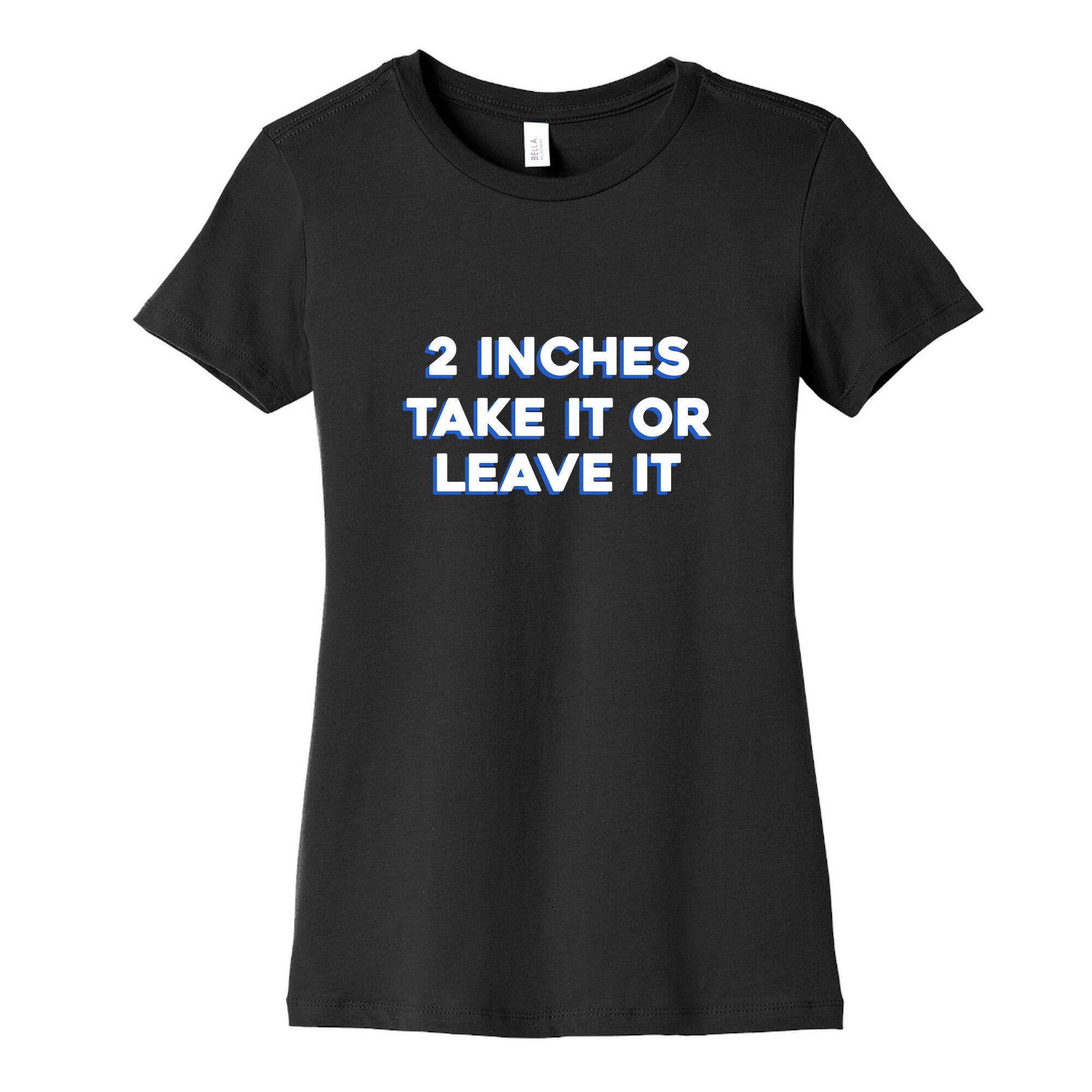 2 Inches Take It Or Leave It Womens Cotton Tee