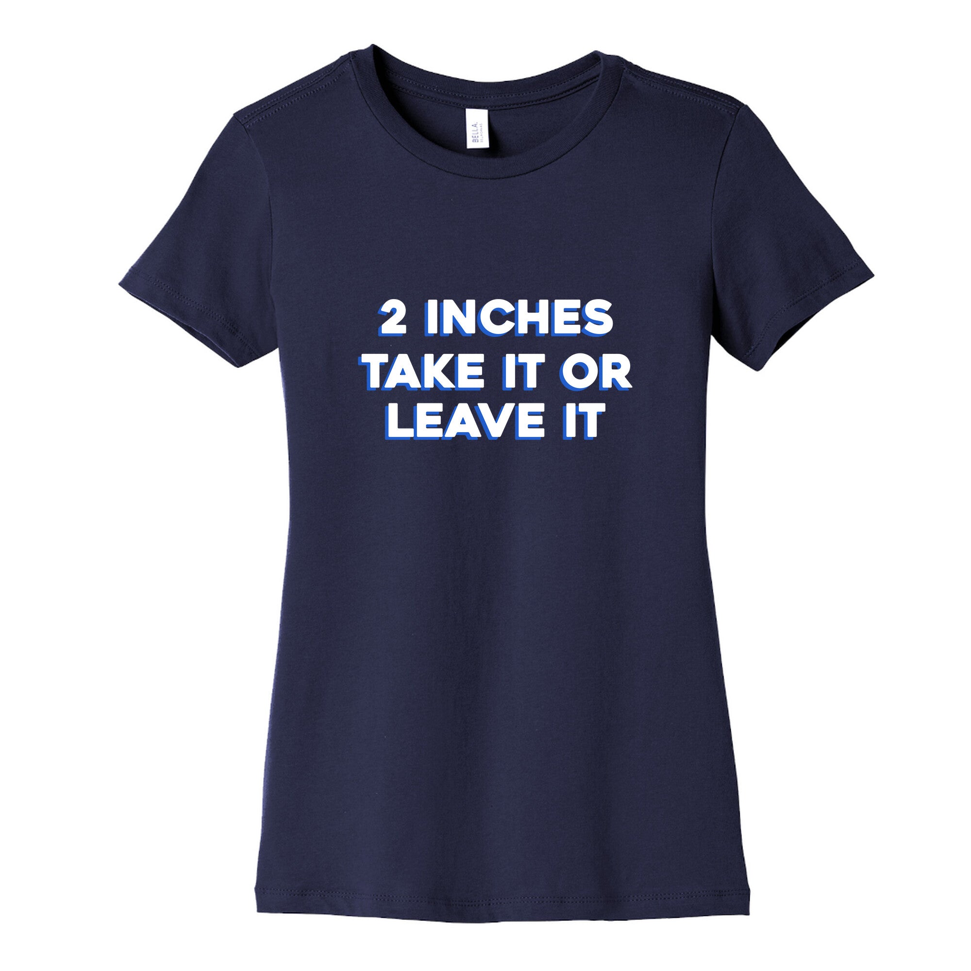 2 Inches Take It Or Leave It Womens Cotton Tee
