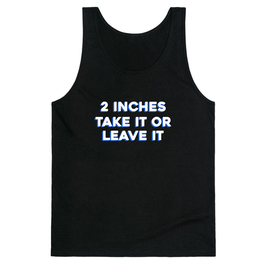 2 Inches Take It Or Leave It Tank Top