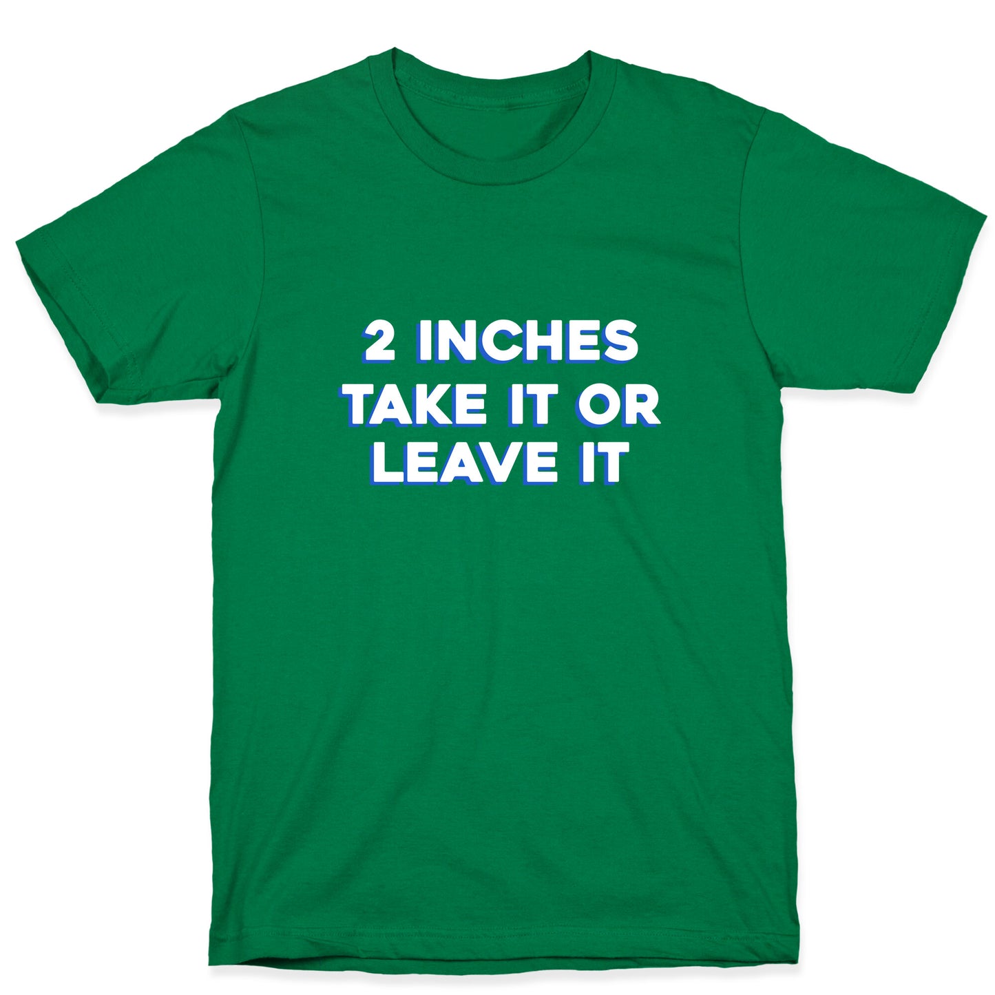 2 Inches Take It Or Leave It T-Shirt