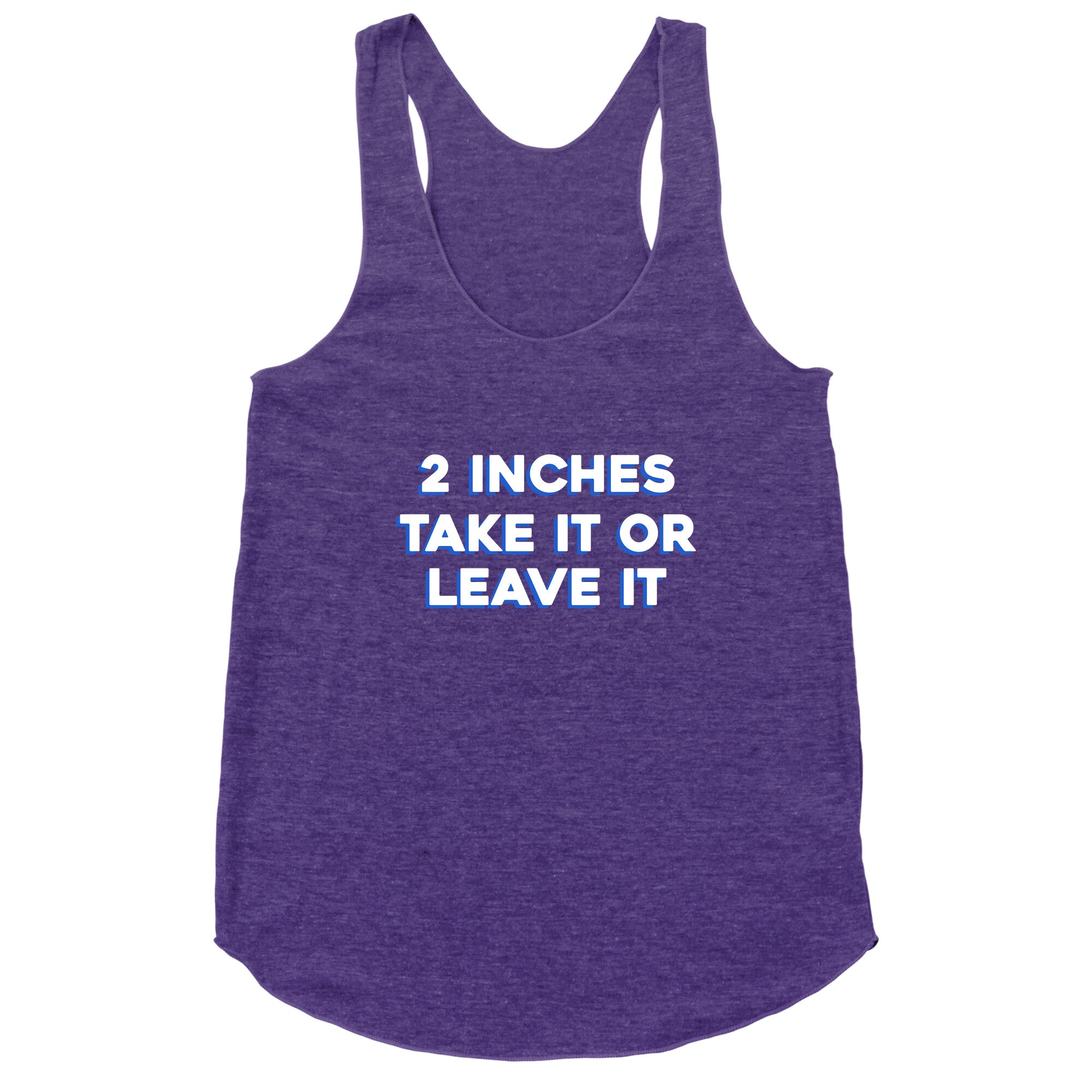2 Inches Take It Or Leave It Racerback Tank