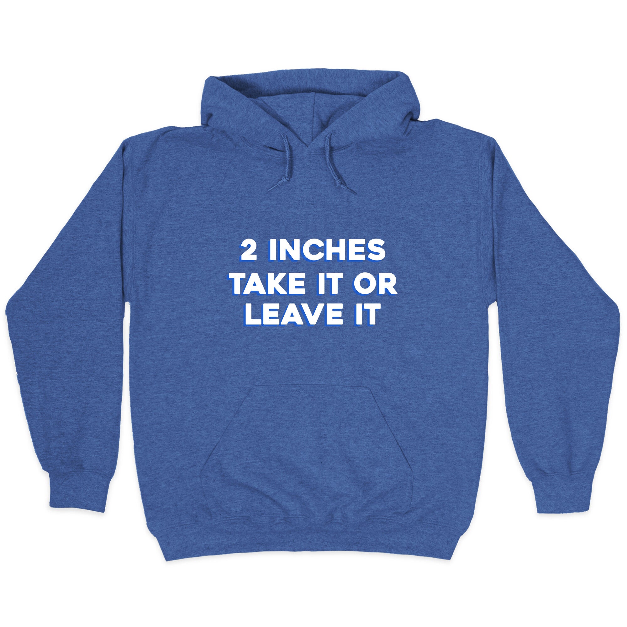 2 Inches Take It Or Leave It Hoodie