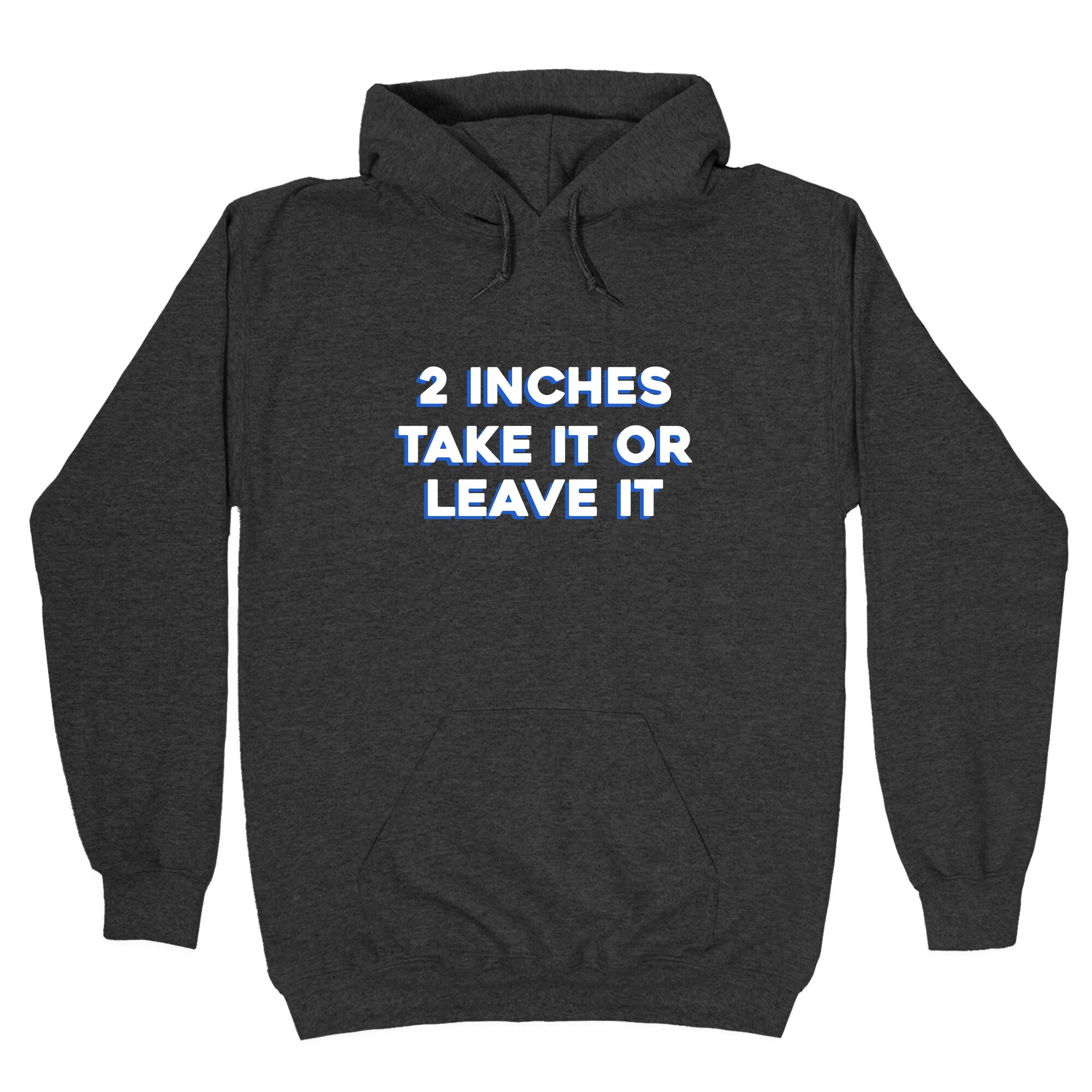 2 Inches Take It Or Leave It Hoodie
