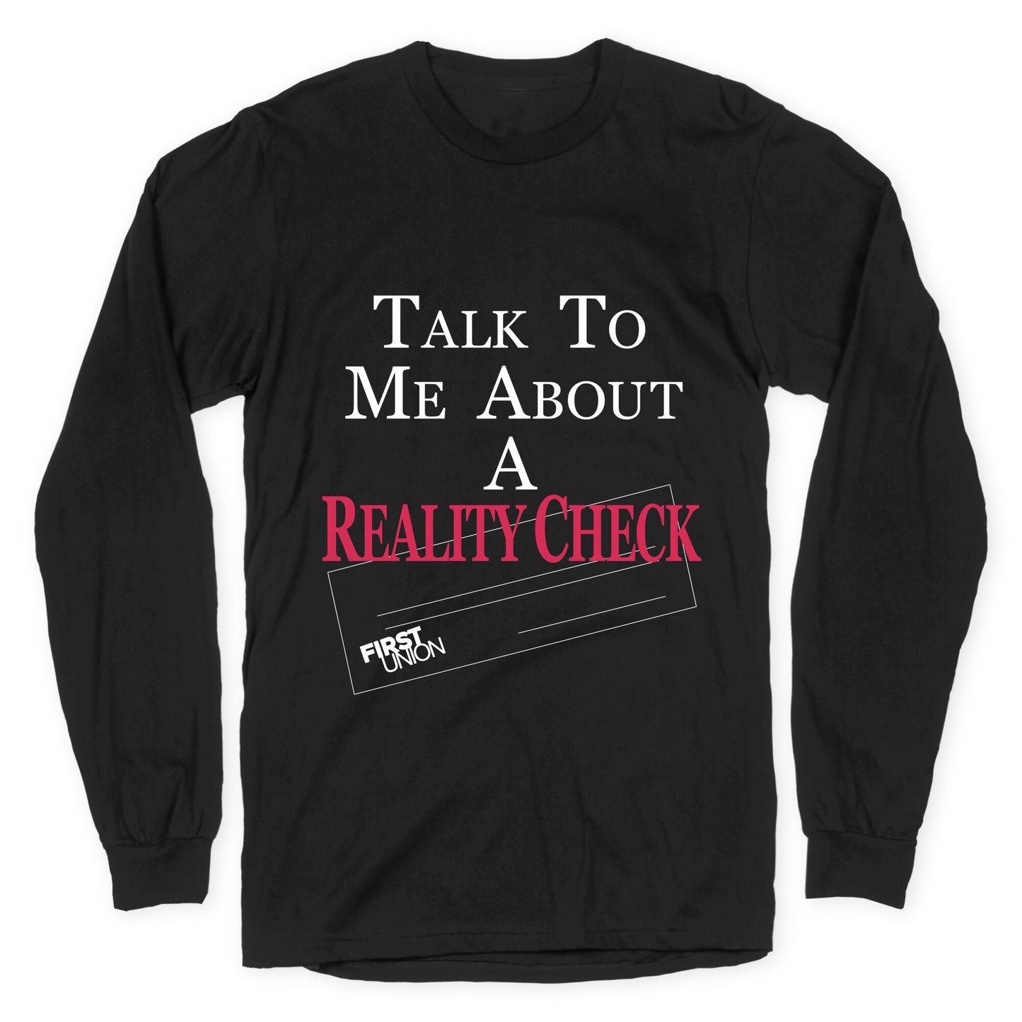 Talk To Me About A Reality Check Longsleeve Tee